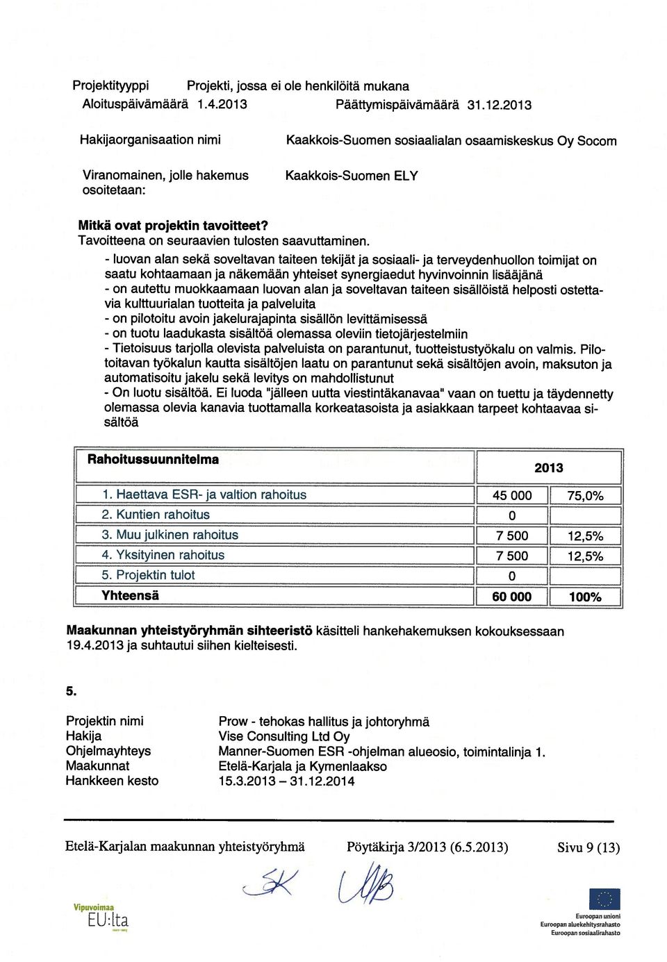 Tavoitteena on seuraavien tulosten saavuttaminen.