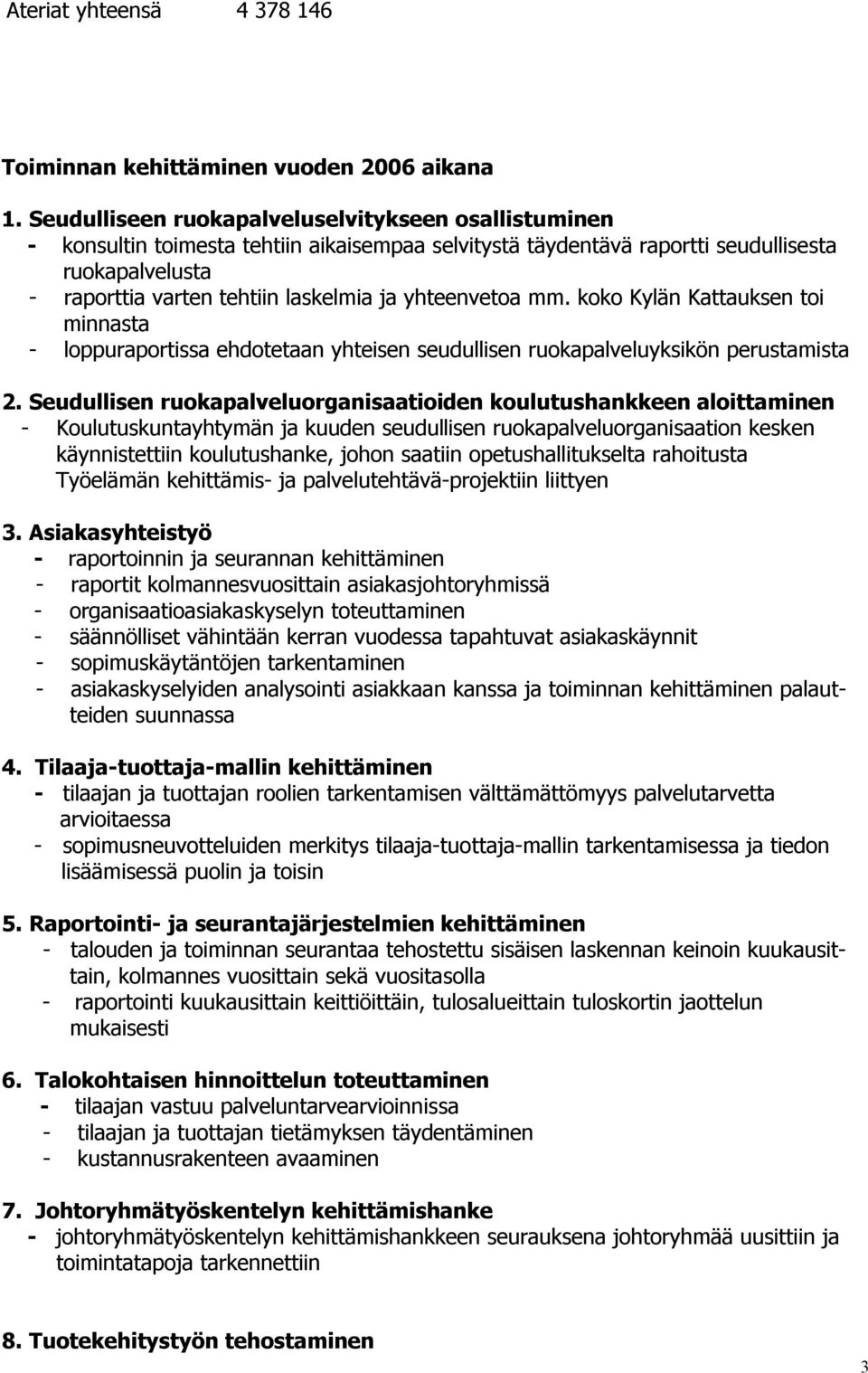 yhteenvetoa mm. koko Kylän Kattauksen toi minnasta - loppuraportissa ehdotetaan yhteisen seudullisen ruokapalveluyksikön perustamista 2.