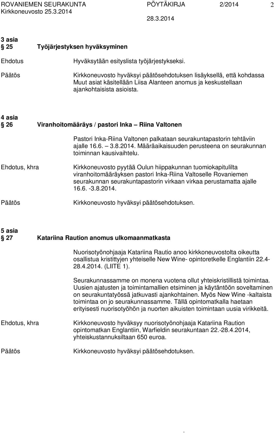 tehtäviin ajalle 166 382014 Määräaikaisuuden perusteena on seurakunnan toiminnan kausivaihtelu Kirkkoneuvosto pyytää Oulun hiippakunnan tuomiokapitulilta viranhoitomääräyksen pastori Inka-Riina