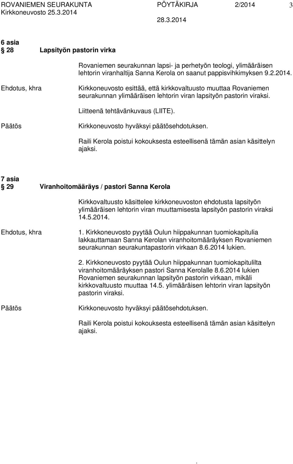 kokouksesta esteellisenä tämän asian käsittelyn ajaksi 7 asia 29 Viranhoitomääräys / pastori Sanna Kerola Kirkkovaltuusto käsittelee kirkkoneuvoston ehdotusta lapsityön ylimääräisen lehtorin viran