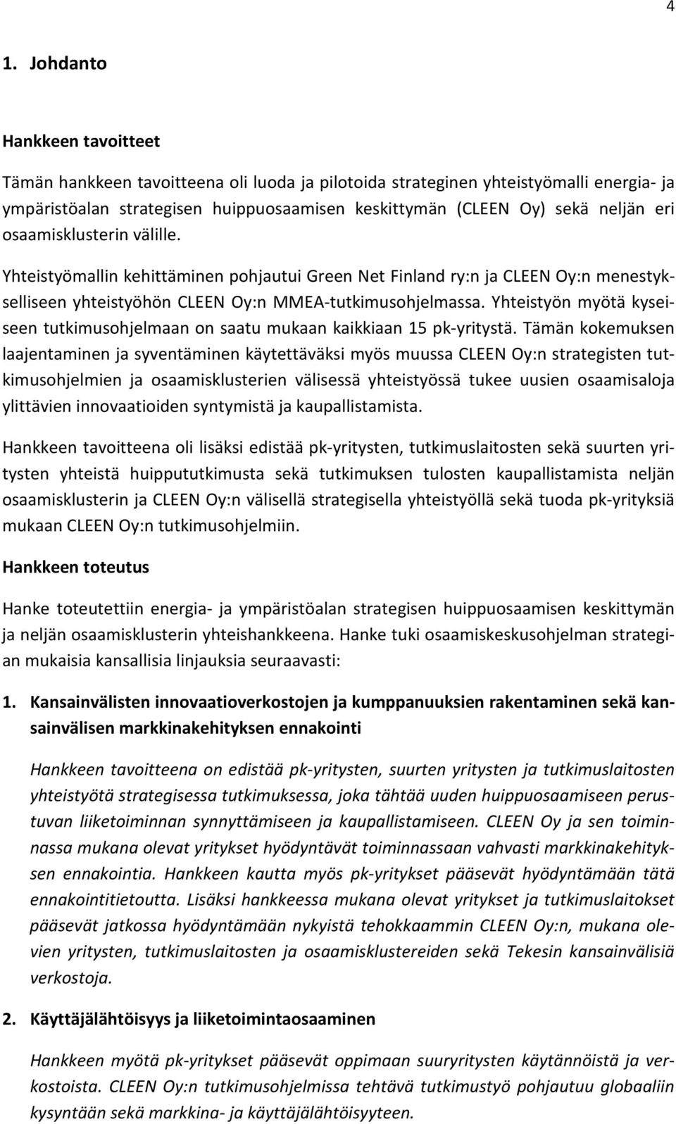 Yhteistyön myötä kyseiseen tutkimusohjelmaan on saatu mukaan kaikkiaan 15 pk-yritystä.