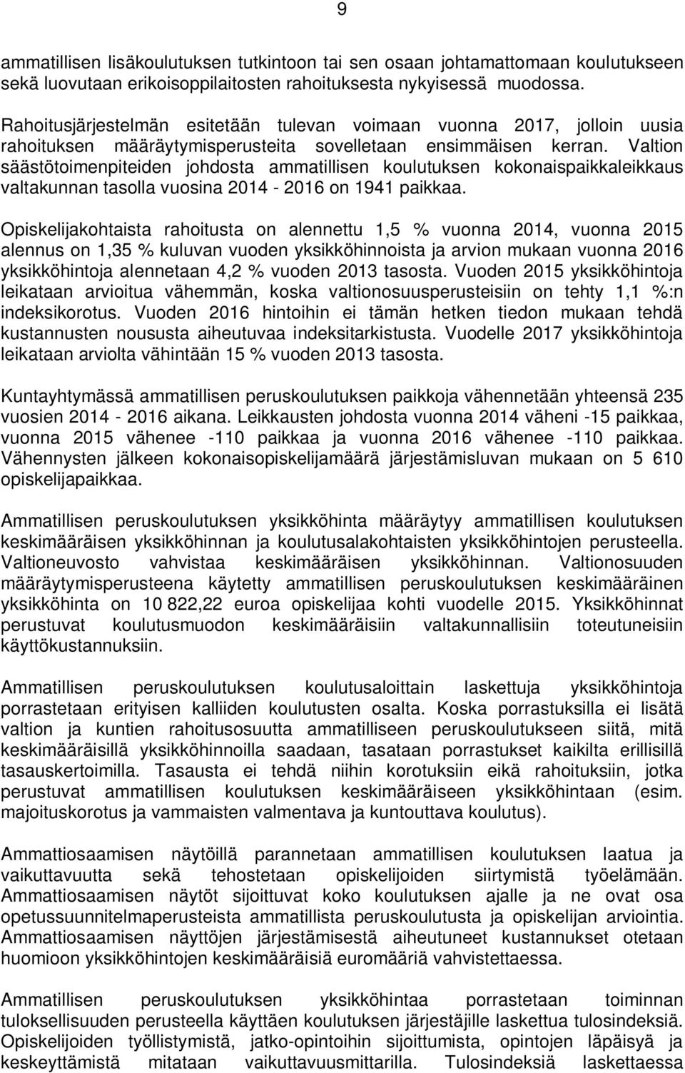 Valtion säästötoimenpiteiden johdosta ammatillisen koulutuksen kokonaispaikkaleikkaus valtakunnan tasolla vuosina 2014-2016 on 1941 paikkaa.