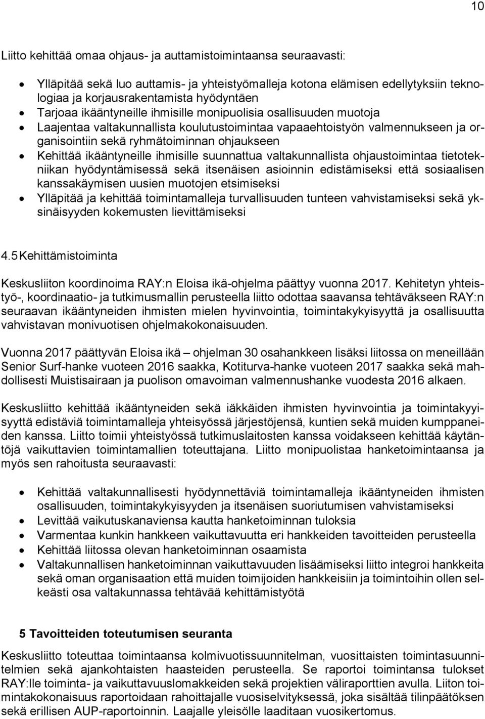 ikääntyneille ihmisille suunnattua valtakunnallista ohjaustoimintaa tietotekniikan hyödyntämisessä sekä itsenäisen asioinnin edistämiseksi että sosiaalisen kanssakäymisen uusien muotojen etsimiseksi