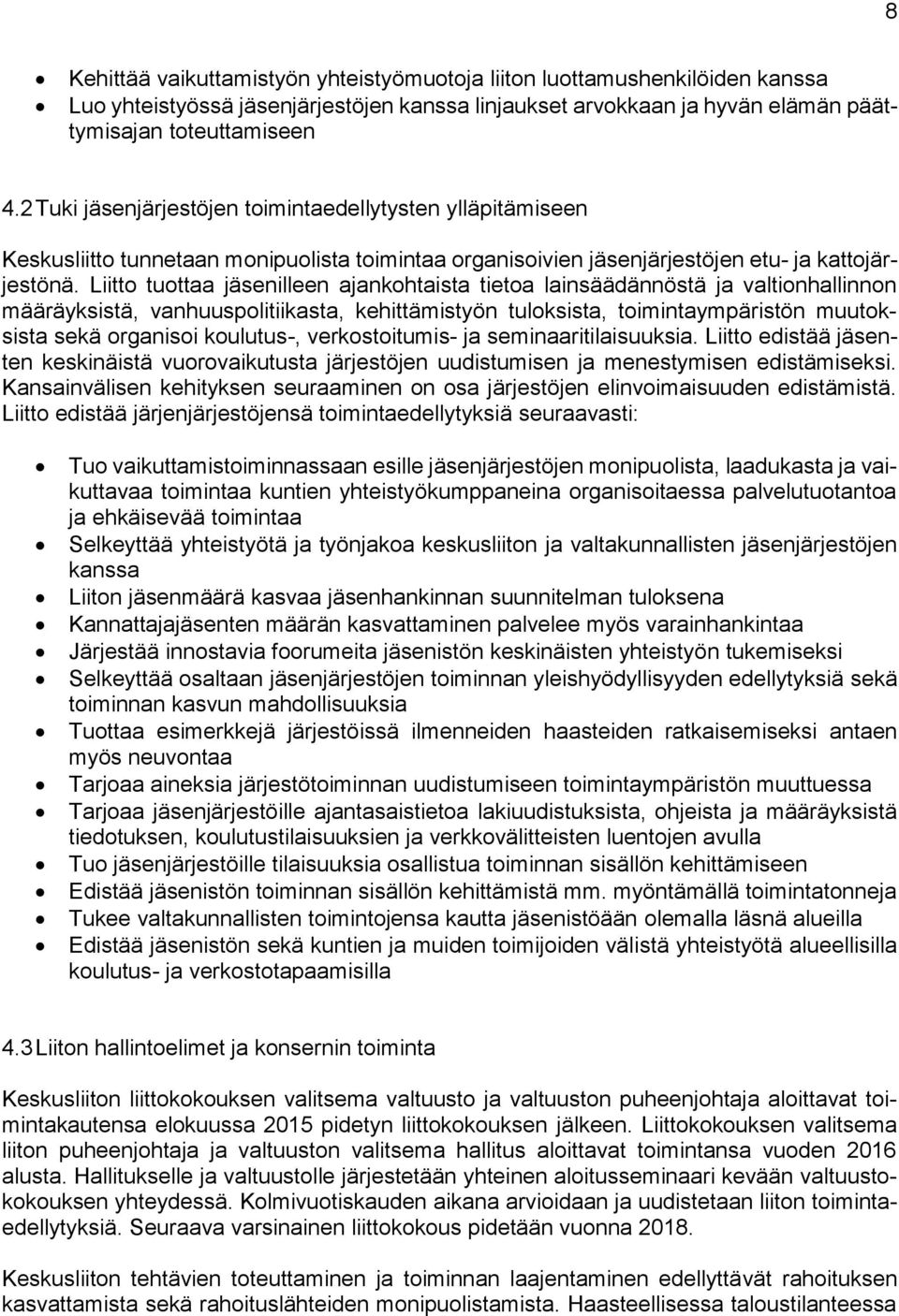 Liitto tuottaa jäsenilleen ajankohtaista tietoa lainsäädännöstä ja valtionhallinnon määräyksistä, vanhuuspolitiikasta, kehittämistyön tuloksista, toimintaympäristön muutoksista sekä organisoi