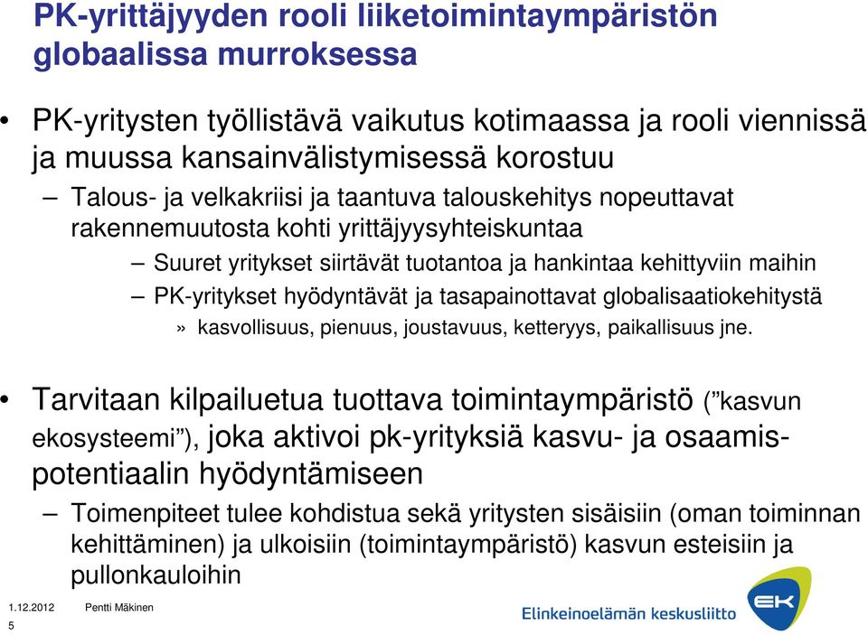 tasapainottavat globalisaatiokehitystä» kasvollisuus, pienuus, joustavuus, ketteryys, paikallisuus jne.