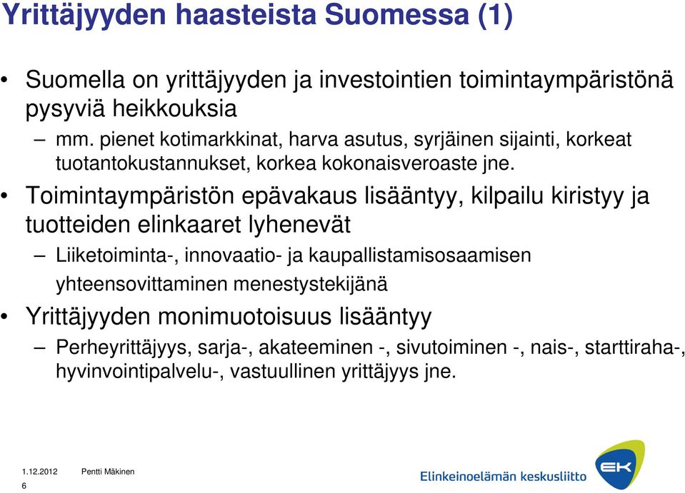 Toimintaympäristön epävakaus lisääntyy, kilpailu kiristyy ja tuotteiden elinkaaret lyhenevät Liiketoiminta-, innovaatio- ja