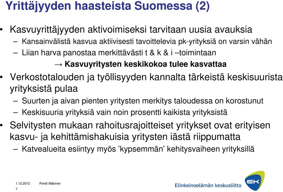 keskisuurista yrityksistä pulaa Suurten ja aivan pienten yritysten merkitys taloudessa on korostunut Keskisuuria yrityksiä vain noin prosentti kaikista yrityksistä