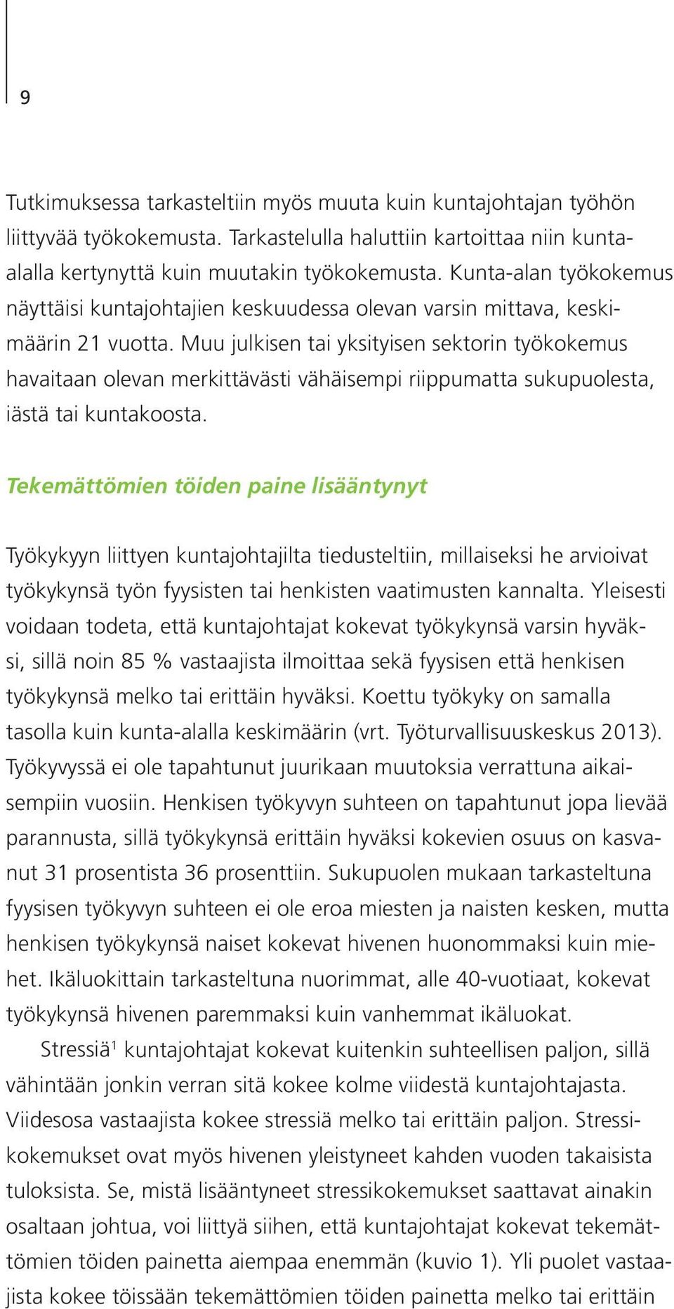 Muu julkisen tai yksityisen sektorin työkokemus havaitaan olevan merkittävästi vähäisempi riippumatta sukupuolesta, iästä tai kuntakoosta.