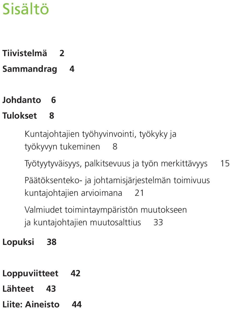 johtamisjärjestelmän toimivuus kuntajohtajien arvioimana 21 Valmiudet toimintaympäristön