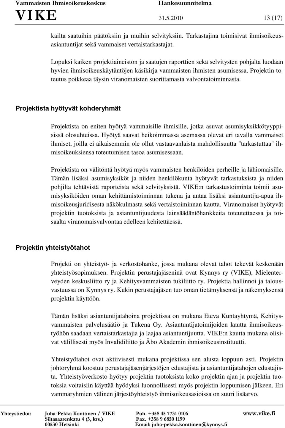 Projektin toteutus poikkeaa täysin viranomaisten suorittamasta valvontatoiminnasta.