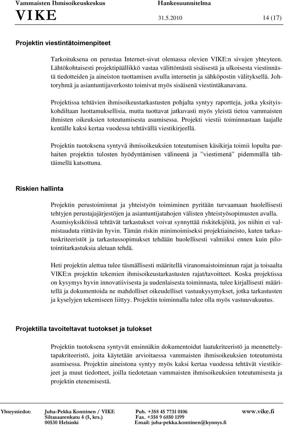 Johtoryhmä ja asiantuntijaverkosto toimivat myös sisäisenä viestintäkanavana.