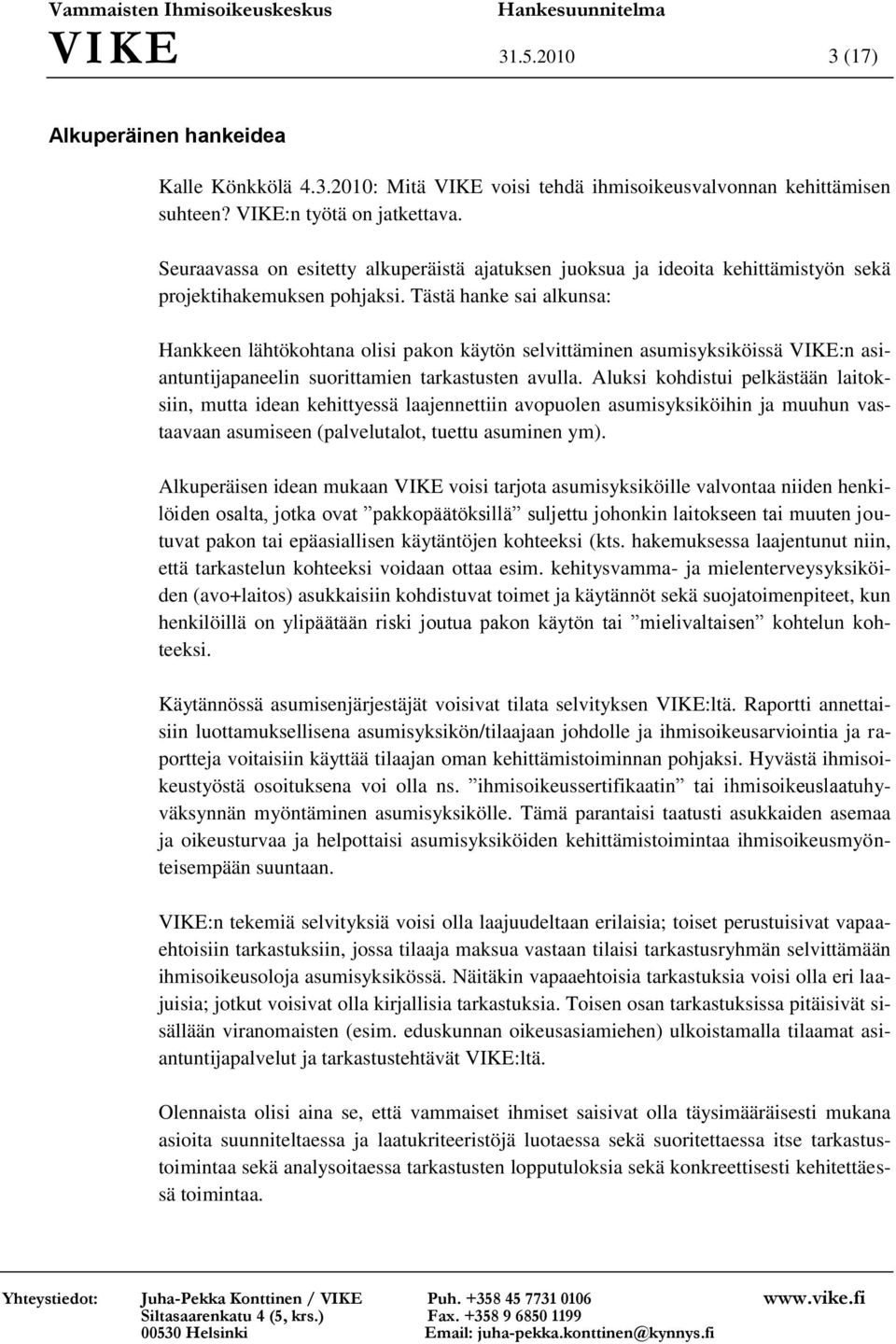 Tästä hanke sai alkunsa: Hankkeen lähtökohtana olisi pakon käytön selvittäminen asumisyksiköissä VIKE:n asiantuntijapaneelin suorittamien tarkastusten avulla.
