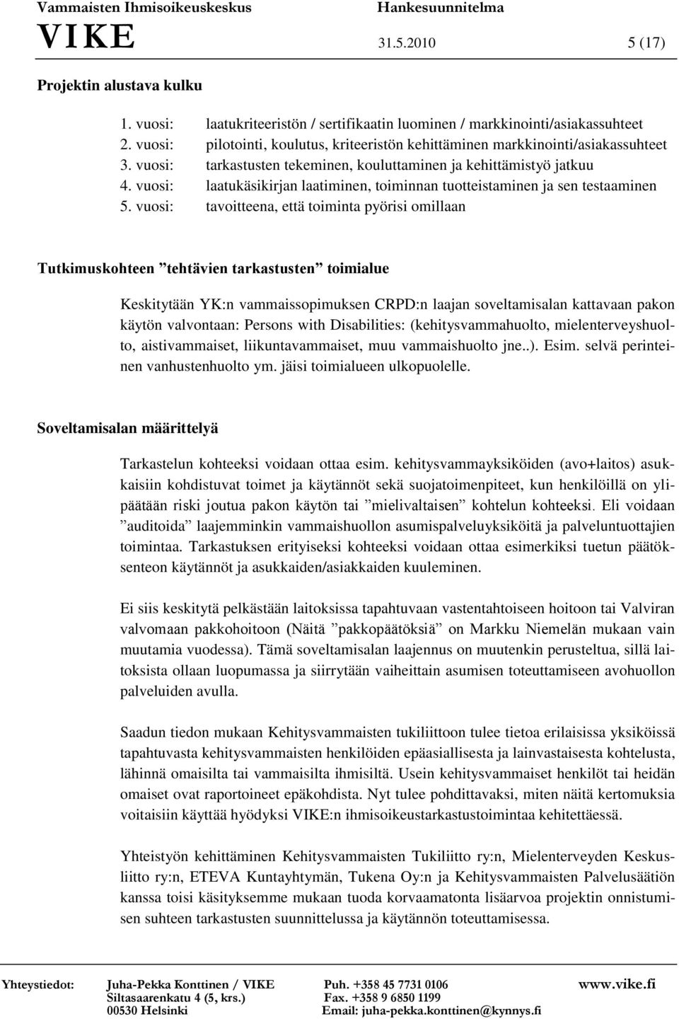 vuosi: laatukäsikirjan laatiminen, toiminnan tuotteistaminen ja sen testaaminen 5.