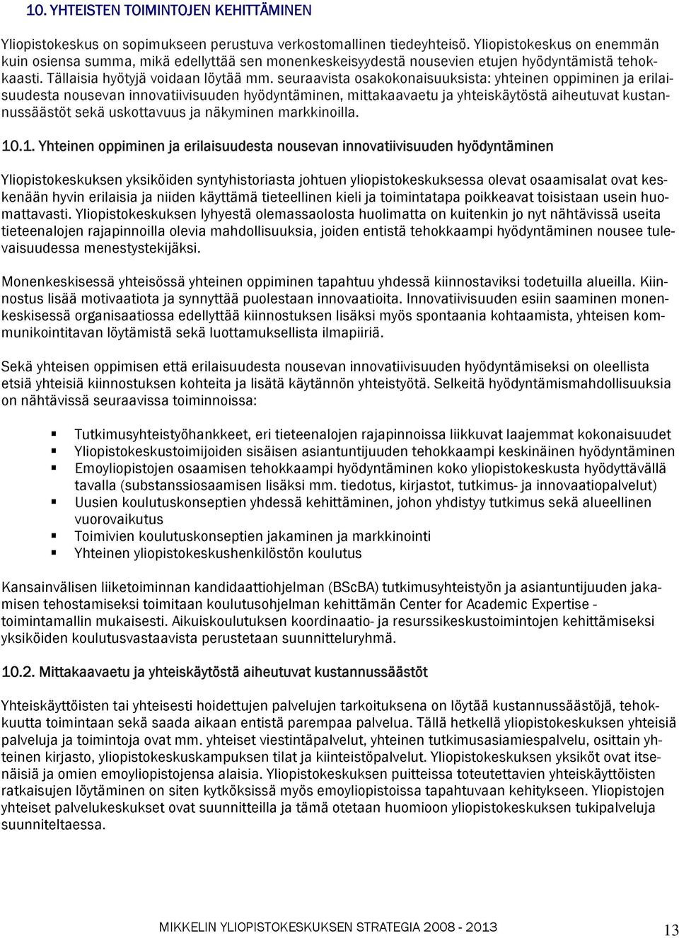 seuraavista osakokonaisuuksista: yhteinen oppiminen ja erilaisuudesta nousevan innovatiivisuuden hyödyntäminen, mittakaavaetu ja yhteiskäytöstä aiheutuvat kustannussäästöt sekä uskottavuus ja