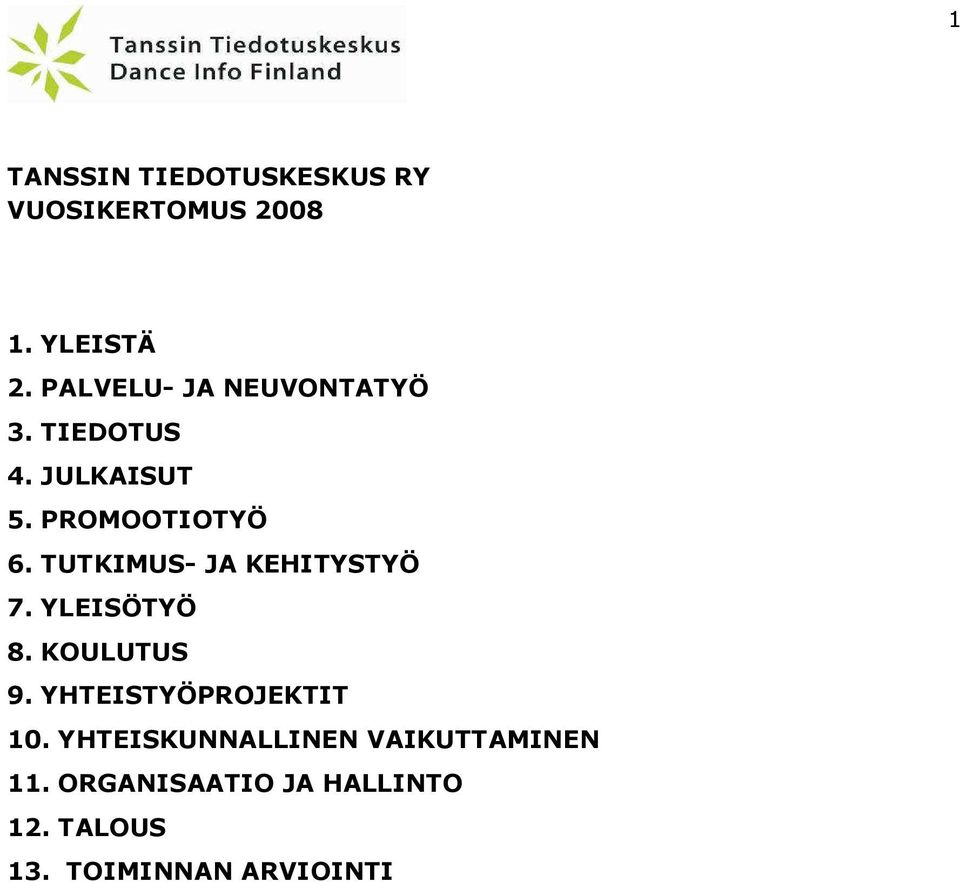 TUTKIMUS- JA KEHITYSTYÖ 7. YLEISÖTYÖ 8. KOULUTUS 9. YHTEISTYÖPROJEKTIT 10.