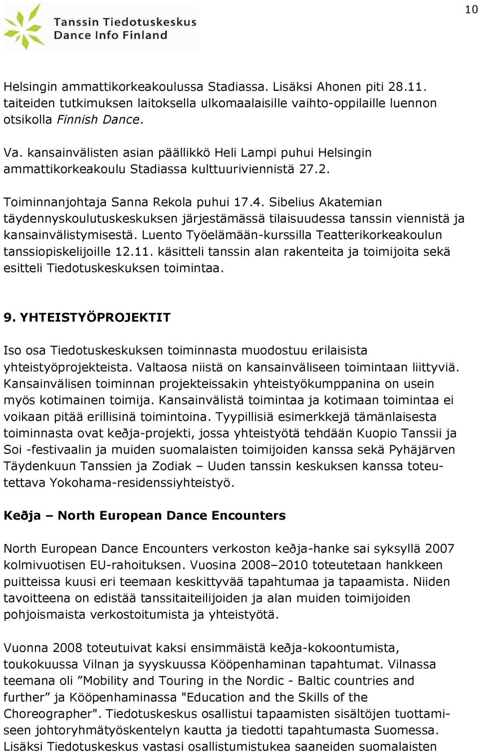 Sibelius Akatemian täydennyskoulutuskeskuksen järjestämässä tilaisuudessa tanssin viennistä ja kansainvälistymisestä. Luento Työelämään-kurssilla Teatterikorkeakoulun tanssiopiskelijoille 12.11.