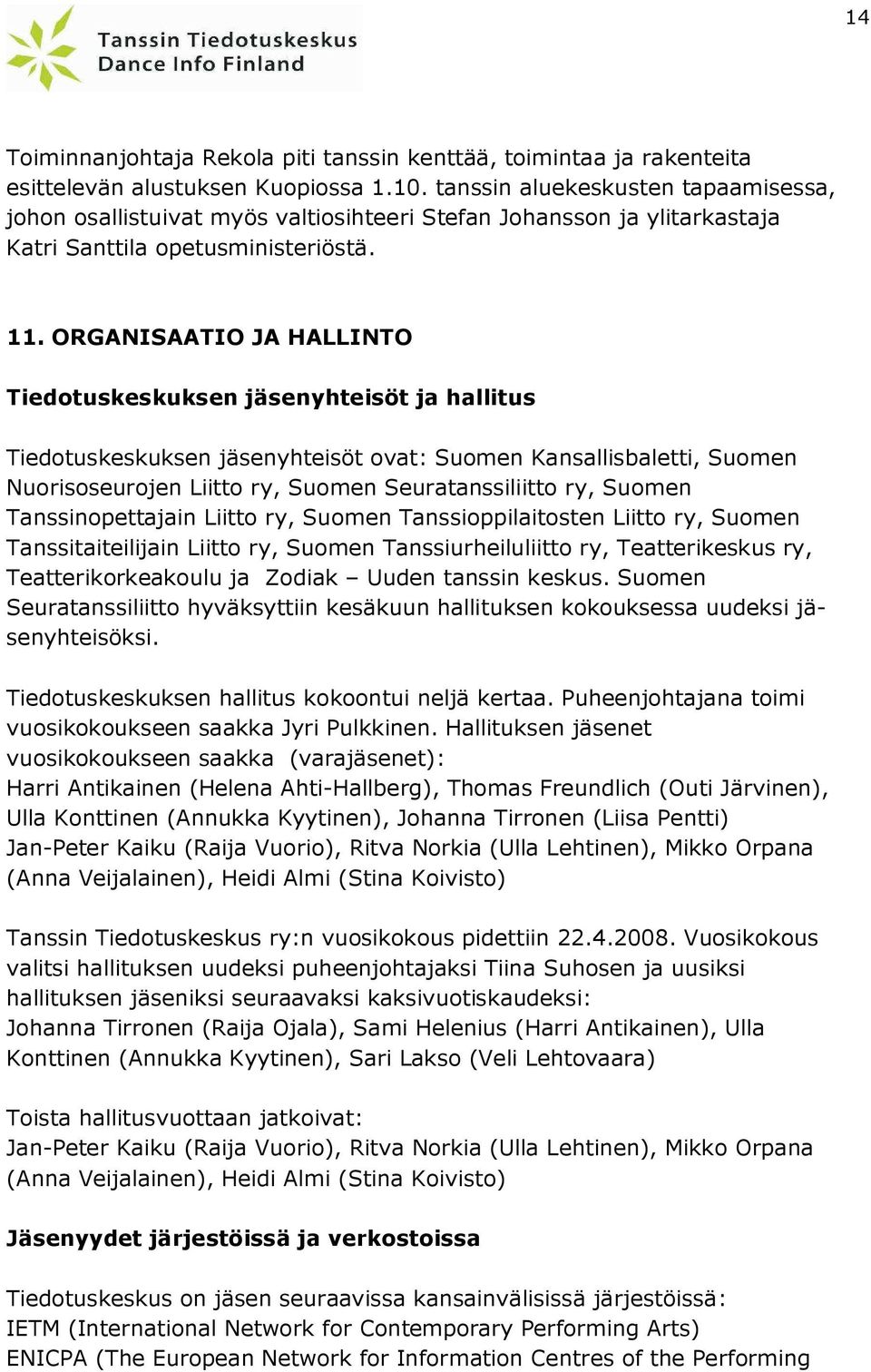 ORGANISAATIO JA HALLINTO Tiedotuskeskuksen jäsenyhteisöt ja hallitus Tiedotuskeskuksen jäsenyhteisöt ovat: Suomen Kansallisbaletti, Suomen Nuorisoseurojen Liitto ry, Suomen Seuratanssiliitto ry,