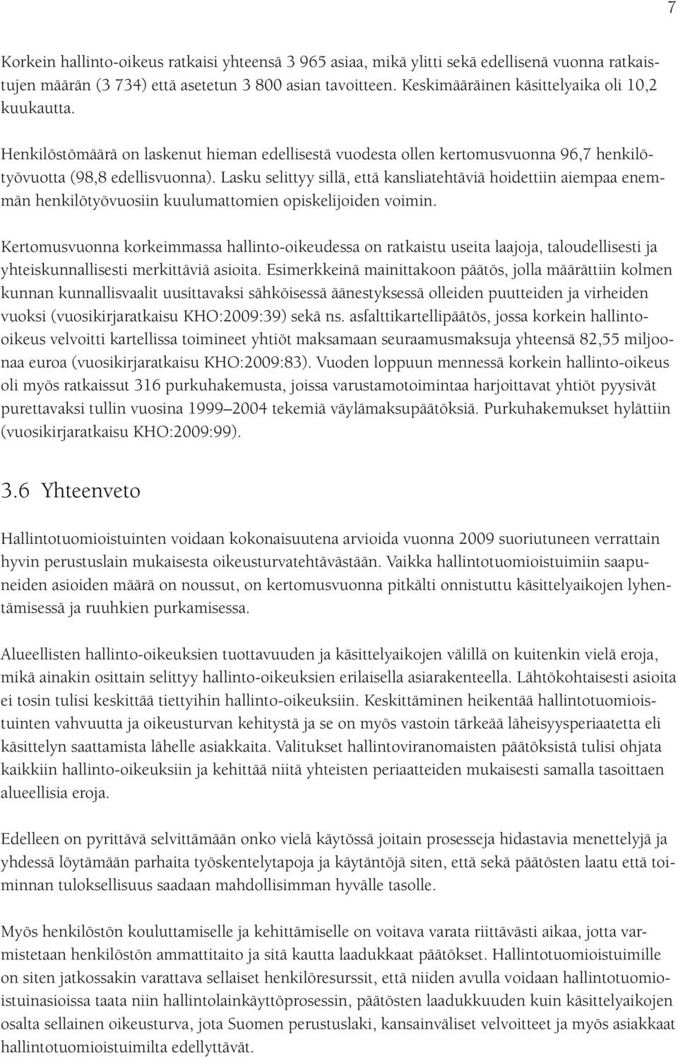 Lasku selittyy sillä, että kansliatehtäviä hoidettiin aiempaa enemmän henkilötyövuosiin kuulumattomien opiskelijoiden voimin.