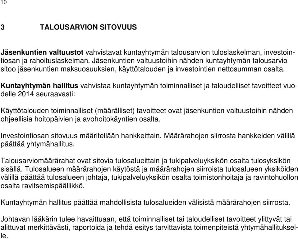 Kuntayhtymän hallitus vahvistaa kuntayhtymän toiminnalliset ja taloudelliset tavoitteet vuodelle 2014 seuraavasti: Käyttötalouden toiminnalliset (määrälliset) tavoitteet ovat jäsenkuntien