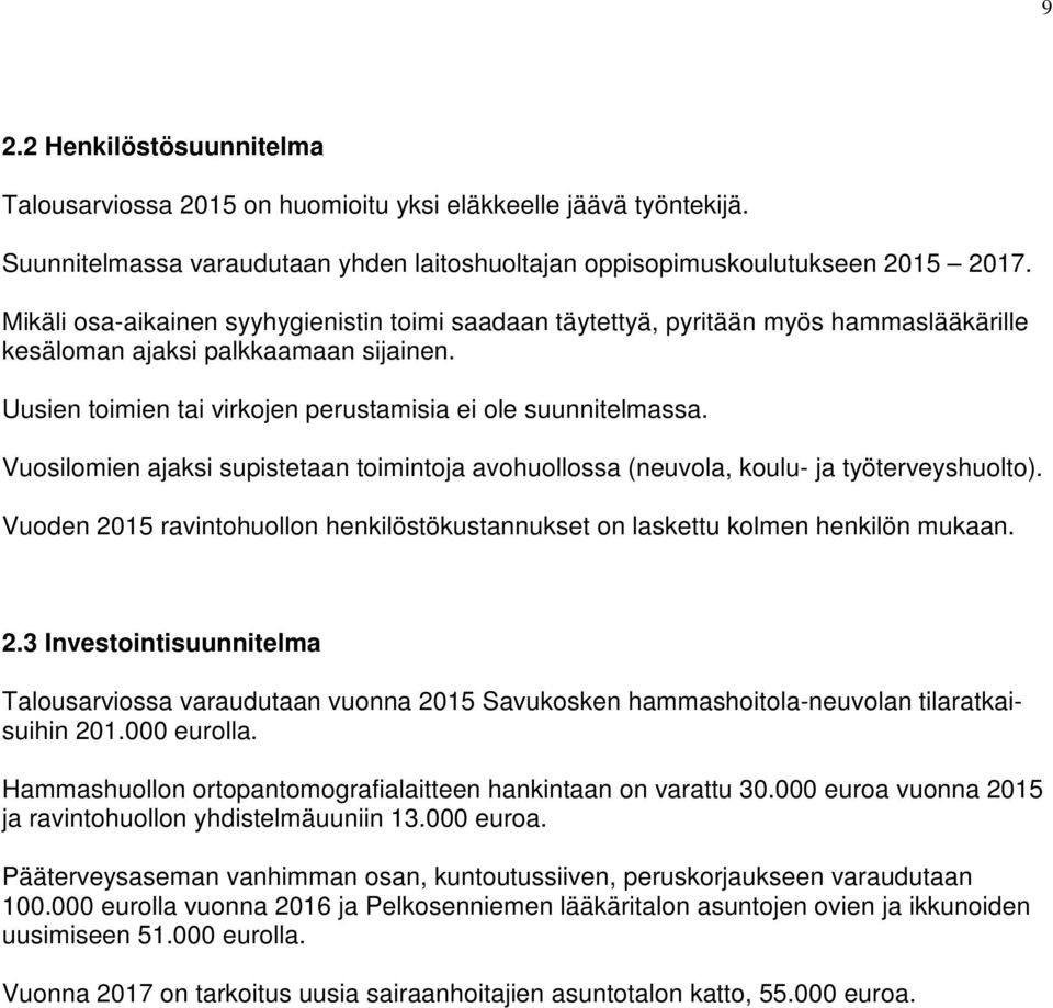 Vuosilomien ajaksi supistetaan toimintoja avohuollossa (neuvola, koulu- ja työterveyshuolto). Vuoden 20