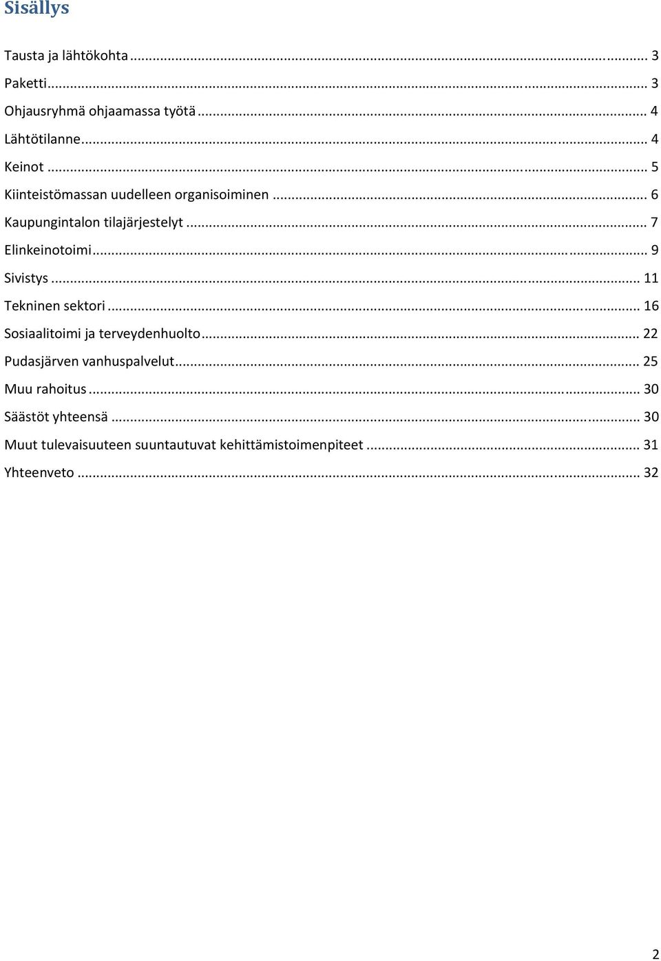 .. 9 Sivistys... 11 Tekninen sektori... 16 Sosiaalitoimi ja terveydenhuolto... 22 Pudasjärven vanhuspalvelut.