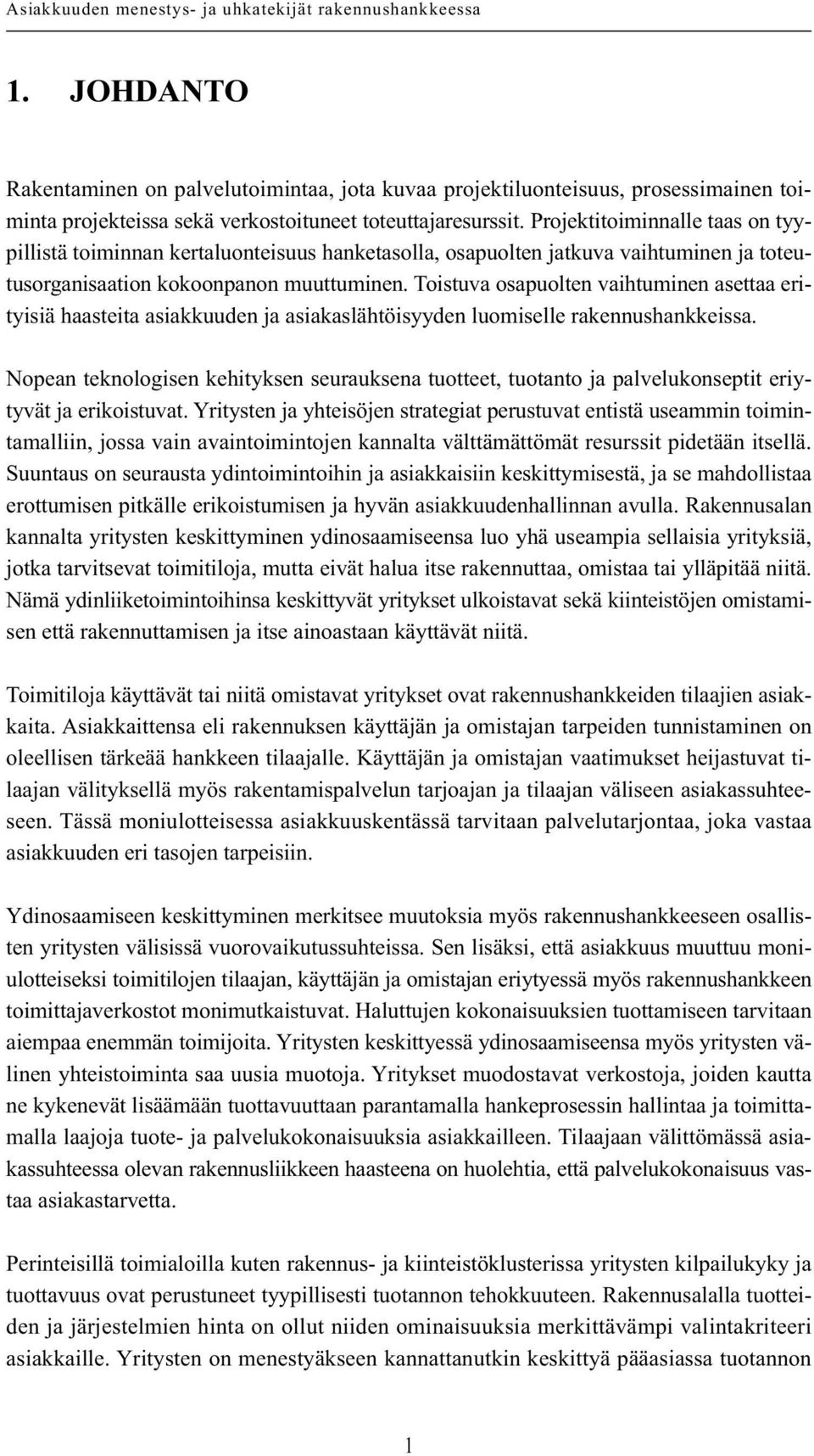 Toistuva osapuolten vaihtuminen asettaa erityisiä haasteita asiakkuuden ja asiakaslähtöisyyden luomiselle rakennushankkeissa.