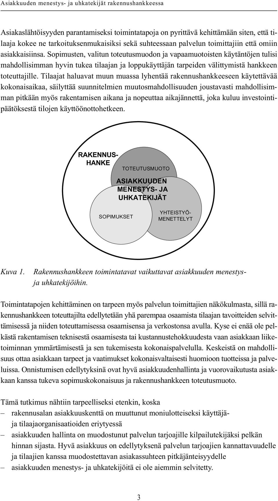 Tilaajat haluavat muun muassa lyhentää rakennushankkeeseen käytettävää kokonaisaikaa, säilyttää suunnitelmien muutosmahdollisuuden joustavasti mahdollisimman pitkään myös rakentamisen aikana ja