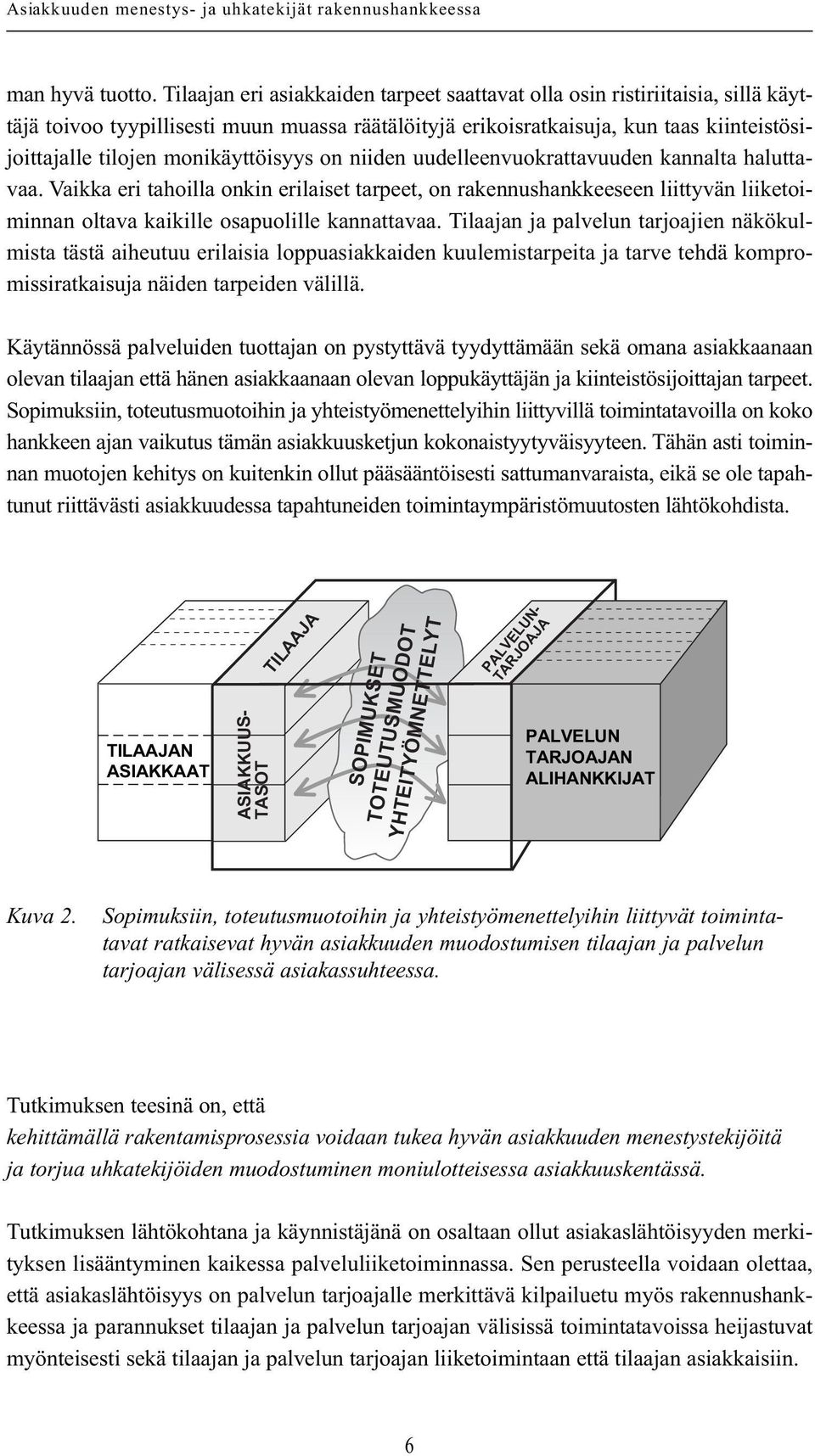 monikäyttöisyys on niiden uudelleenvuokrattavuuden kannalta haluttavaa.