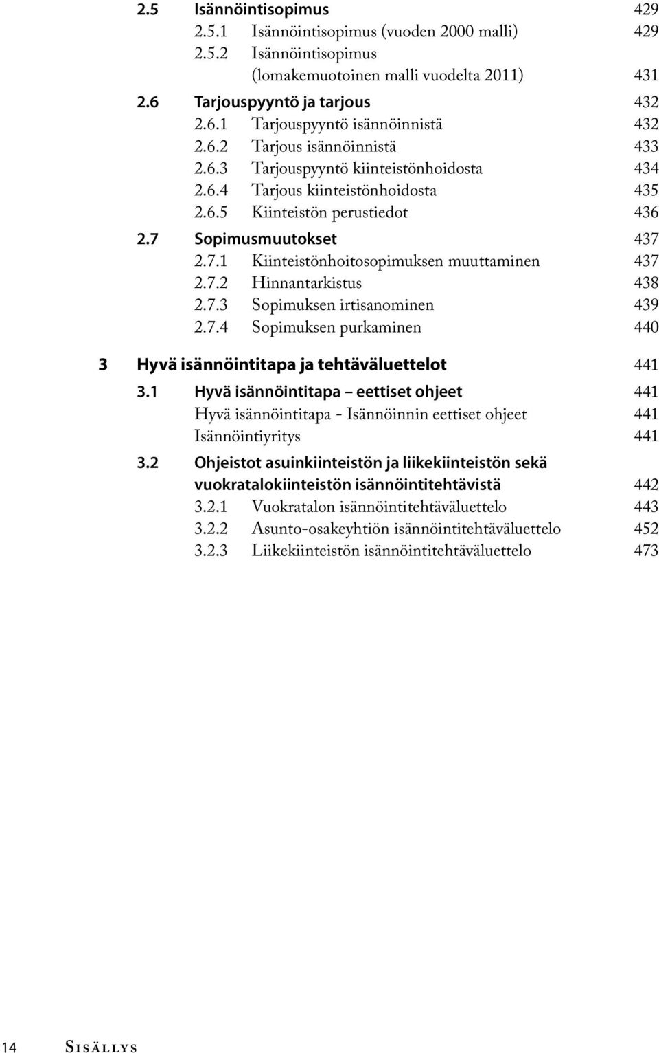 7.2 Hinnantarkistus 438 2.7.3 Sopimuksen irtisanominen 439 2.7.4 Sopimuksen purkaminen 440 3 Hyvä isännöintitapa ja tehtäväluettelot 441 3.