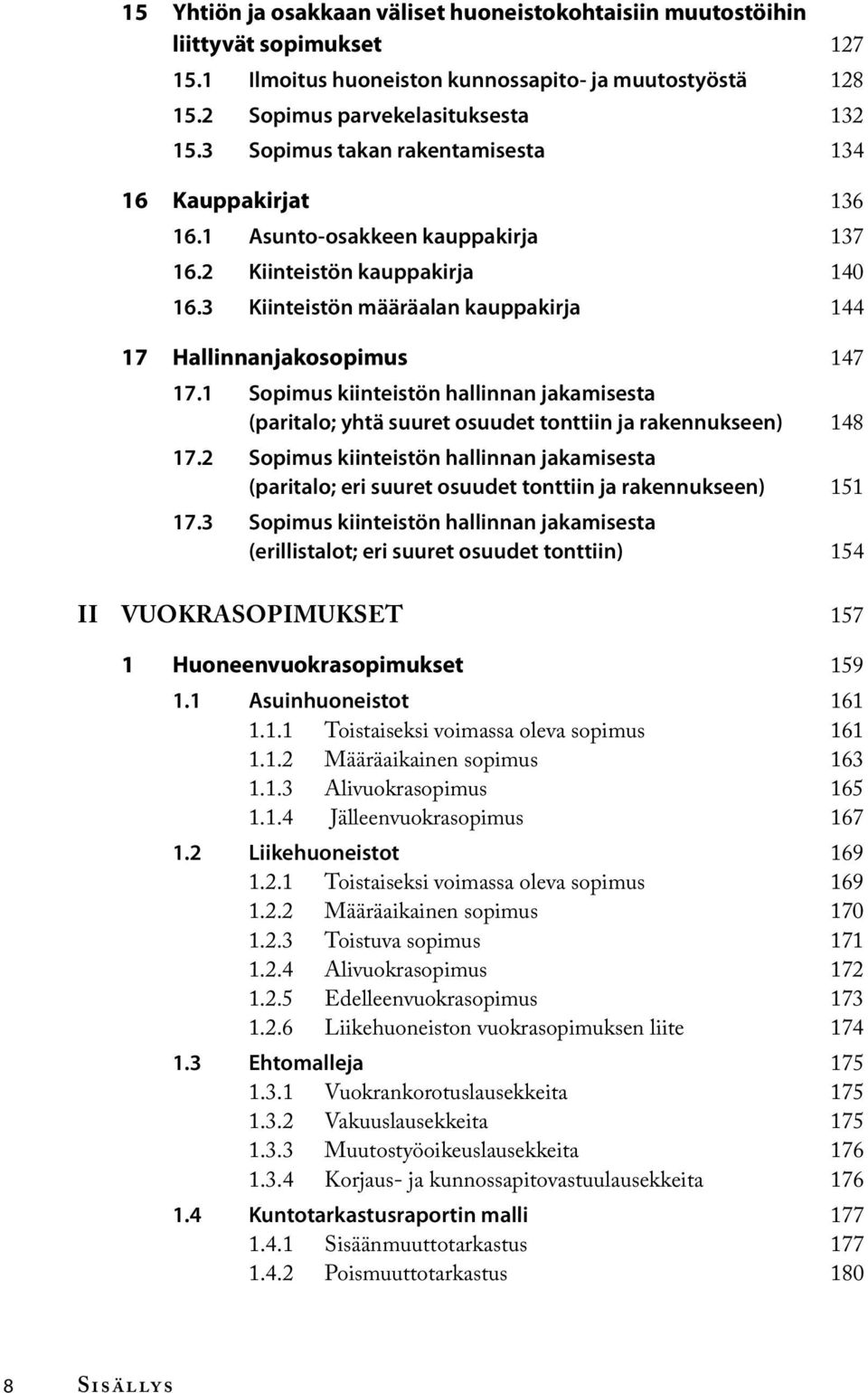 1 Sopimus kiinteistön hallinnan jakamisesta (paritalo; yhtä suuret osuudet tonttiin ja rakennukseen) 148 17.