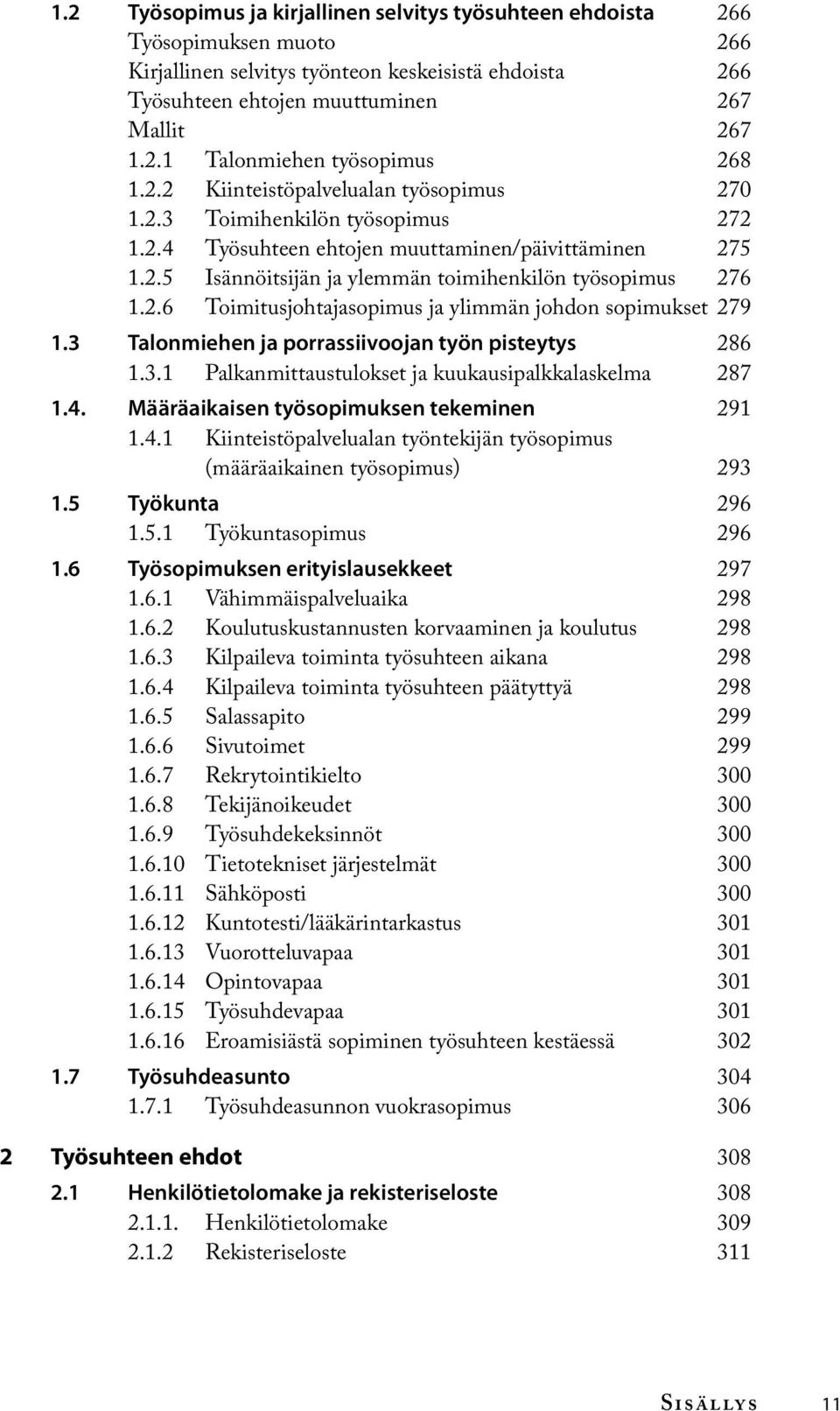 3 Talonmiehen ja porrassiivoojan työn pisteytys 286 1.3.1 Palkanmittaustulokset ja kuukausipalkkalaskelma 287 1.4. Määräaikaisen työsopimuksen tekeminen 291 1.4.1 Kiinteistöpalvelualan työntekijän työsopimus (määräaikainen työsopimus) 293 1.