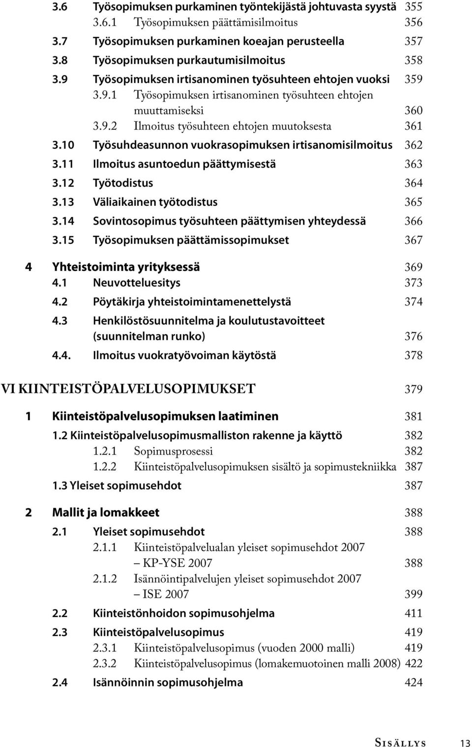 10 Työsuhdeasunnon vuokrasopimuksen irtisanomisilmoitus 362 3.11 Ilmoitus asuntoedun päättymisestä 363 3.12 Työtodistus 364 3.13 Väliaikainen työtodistus 365 3.