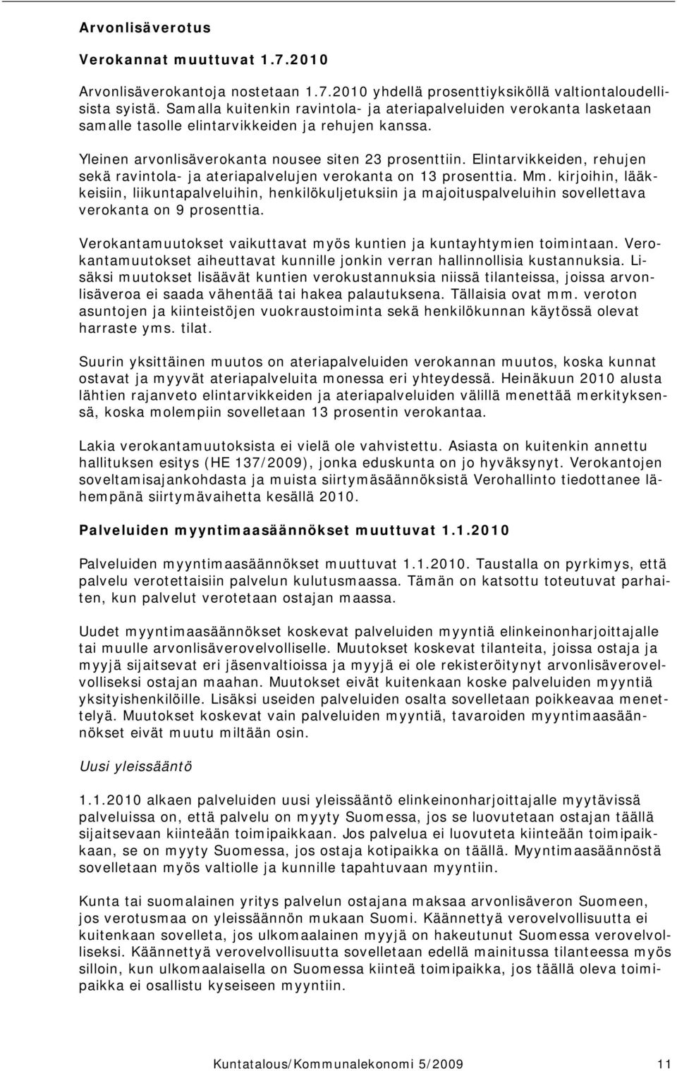 Elintarvikkeiden, rehujen sekä ravintola- ja ateriapalvelujen verokanta on 13 prosenttia. Mm.