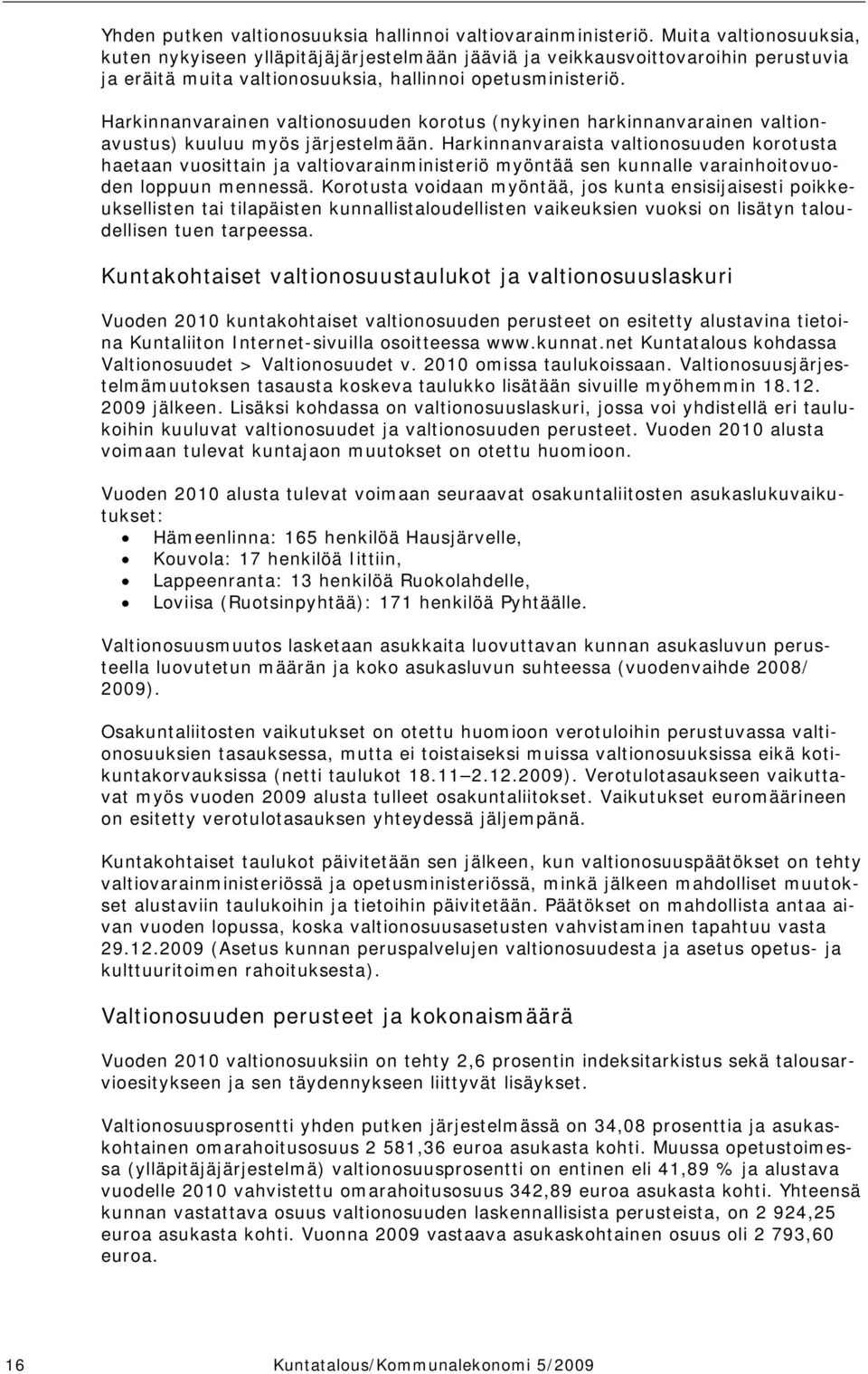 Harkinnanvarainen valtionosuuden korotus (nykyinen harkinnanvarainen valtionavustus) kuuluu myös järjestelmään.