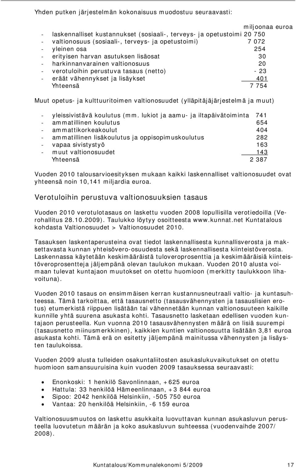 Yhteensä 7 754 Muut opetus- ja kulttuuritoimen valtionosuudet (ylläpitäjäjärjestelmä ja muut) - yleissivistävä koulutus (mm.