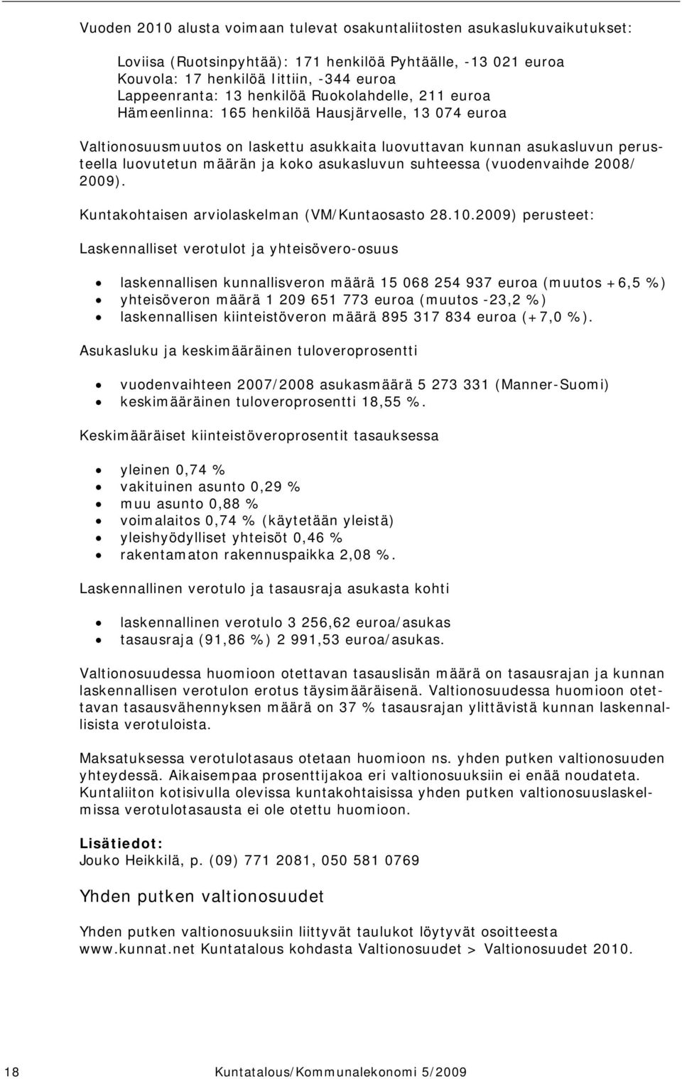 asukasluvun suhteessa (vuodenvaihde 2008/ 2009). Kuntakohtaisen arviolaskelman (VM/Kuntaosasto 28.10.