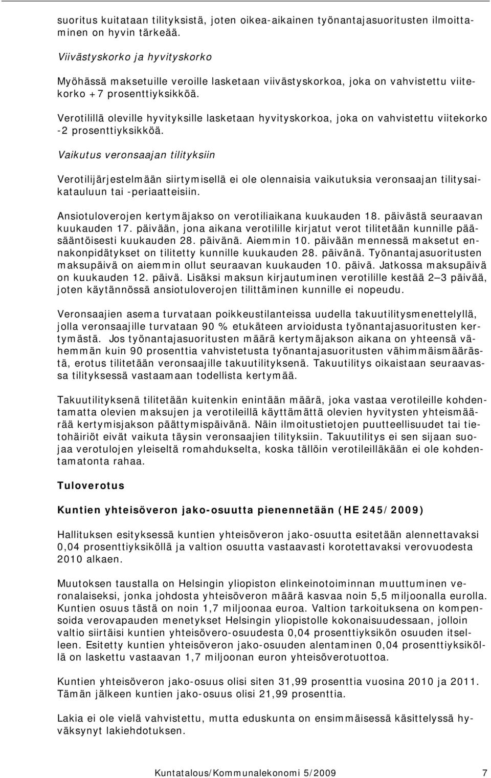 Verotilillä oleville hyvityksille lasketaan hyvityskorkoa, joka on vahvistettu viitekorko -2 prosenttiyksikköä.