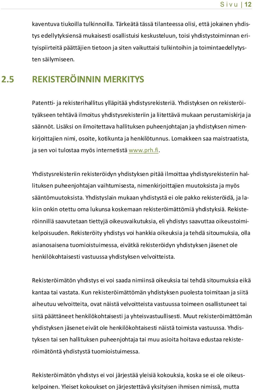 tulkintoihin ja toimintaedellytysten säilymiseen. 2.5 REKISTERÖINNIN MERKITYS Patentti- ja rekisterihallitus ylläpitää yhdistysrekisteriä.