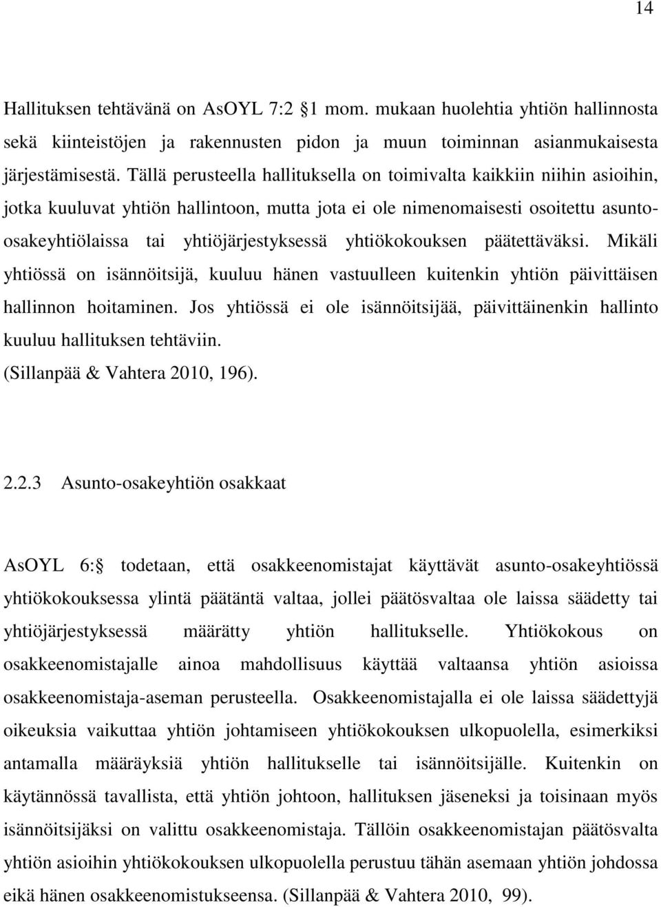 yhtiökokouksen päätettäväksi. Mikäli yhtiössä on isännöitsijä, kuuluu hänen vastuulleen kuitenkin yhtiön päivittäisen hallinnon hoitaminen.