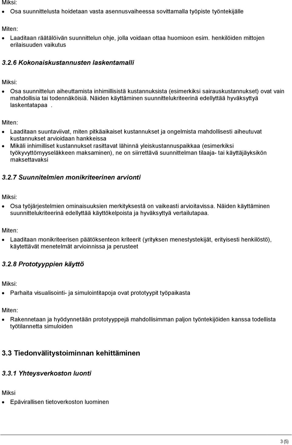 6 Kokonaiskustannusten laskentamalli Osa suunnittelun aiheuttamista inhimillisistä kustannuksista (esimerkiksi sairauskustannukset) ovat vain mahdollisia tai todennäköisiä.