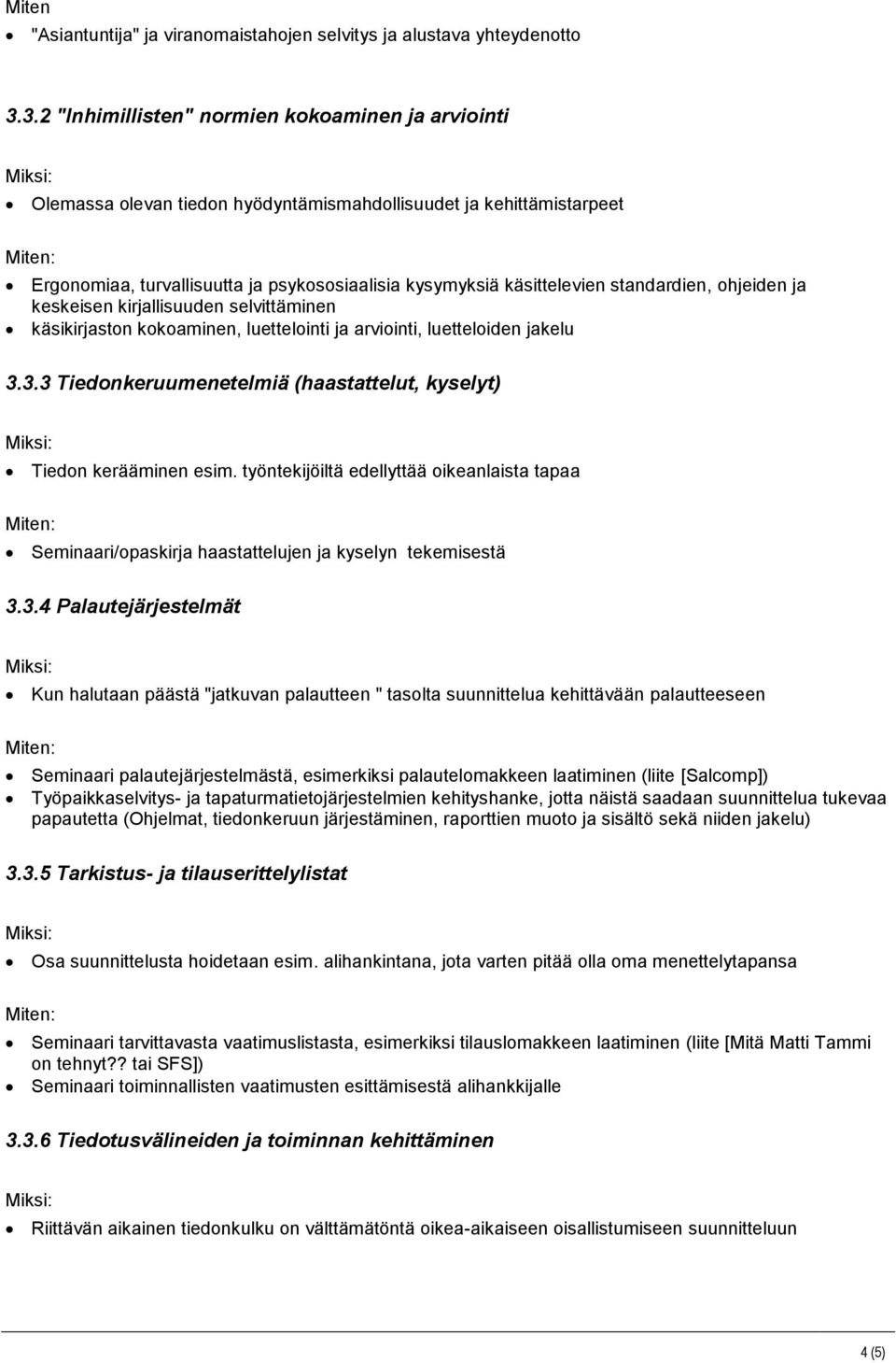 standardien, ohjeiden ja keskeisen kirjallisuuden selvittäminen käsikirjaston kokoaminen, luettelointi ja arviointi, luetteloiden jakelu 3.