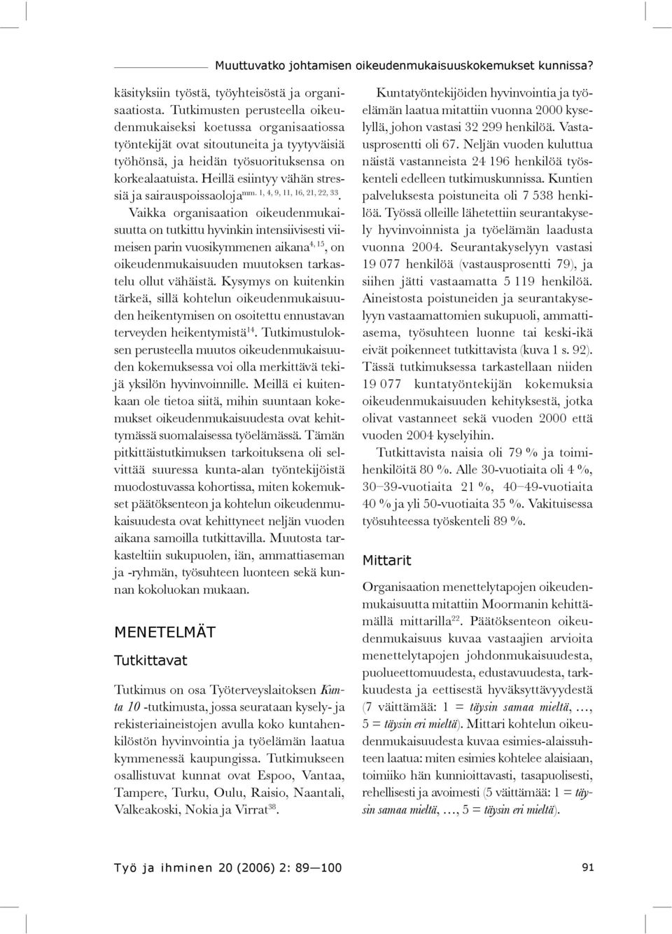 Heillä esiintyy vähän stressiä ja sairauspoissaoloja mm. 1, 4, 9, 11, 16, 21, 22, 33.