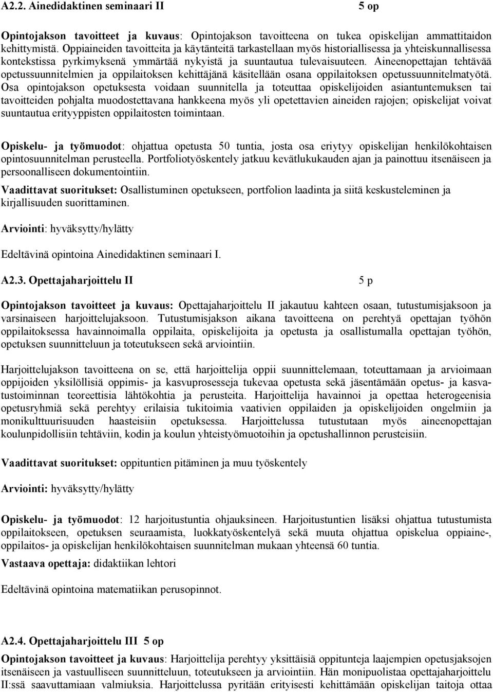 Aineenopettajan tehtävää opetussuunnitelmien ja oppilaitoksen kehittäjänä käsitellään osana oppilaitoksen opetussuunnitelmatyötä.