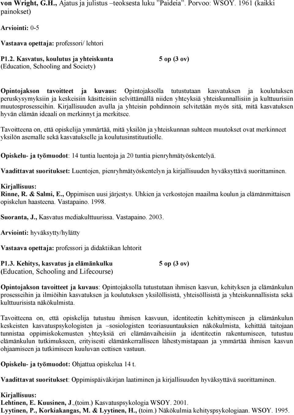 keskeisiin käsitteisiin selvittämällä niiden yhteyksiä yhteiskunnallisiin ja kulttuurisiin muutosprosesseihin.