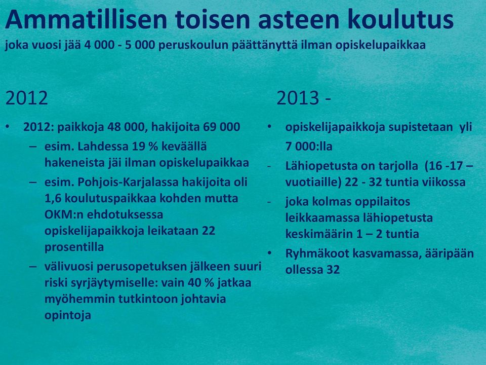 Pohjois-Karjalassa hakijoita oli 1,6 koulutuspaikkaa kohden mutta OKM:n ehdotuksessa opiskelijapaikkoja leikataan 22 prosentilla välivuosi perusopetuksen jälkeen suuri riski