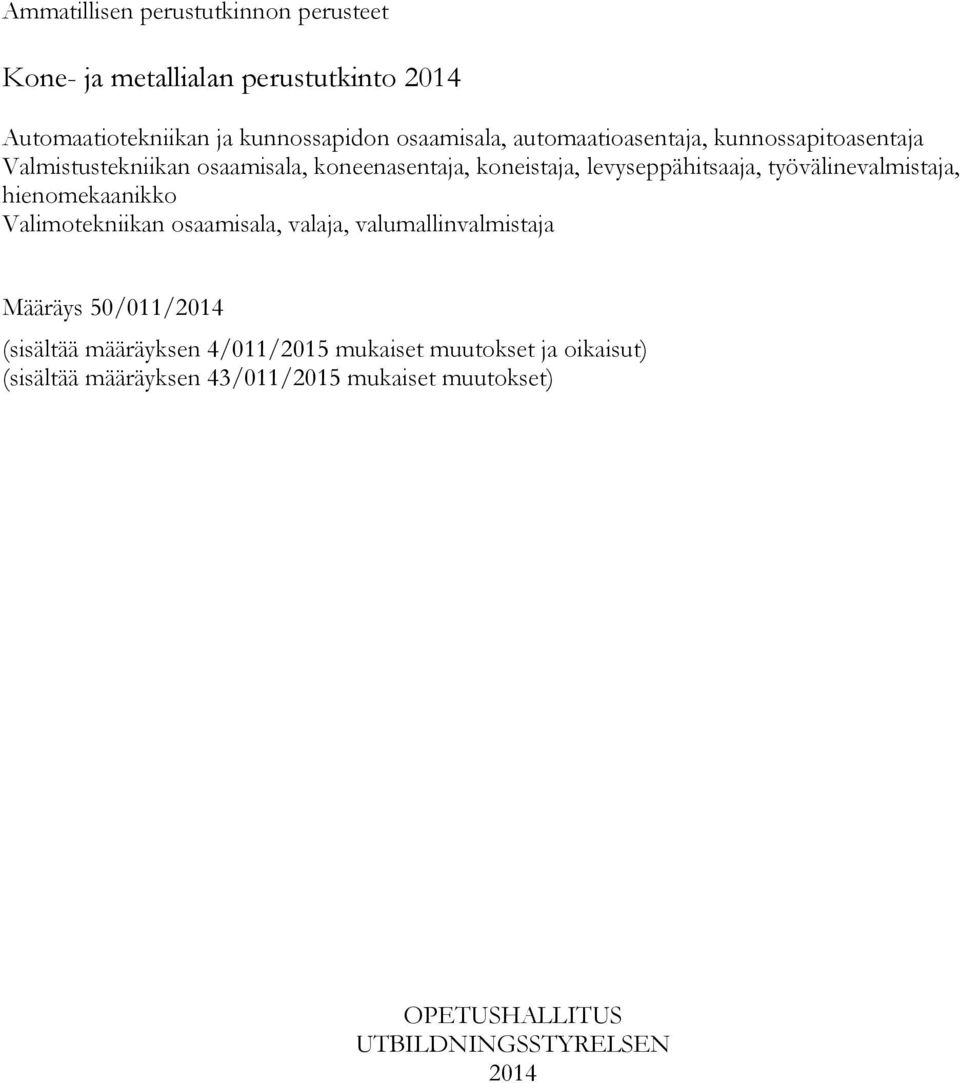 työvälinevalmistaja, hienomekaanikko Valimotekniikan osaamisala, valaja, valumallinvalmistaja Määräys 50/011/2014 (sisältää