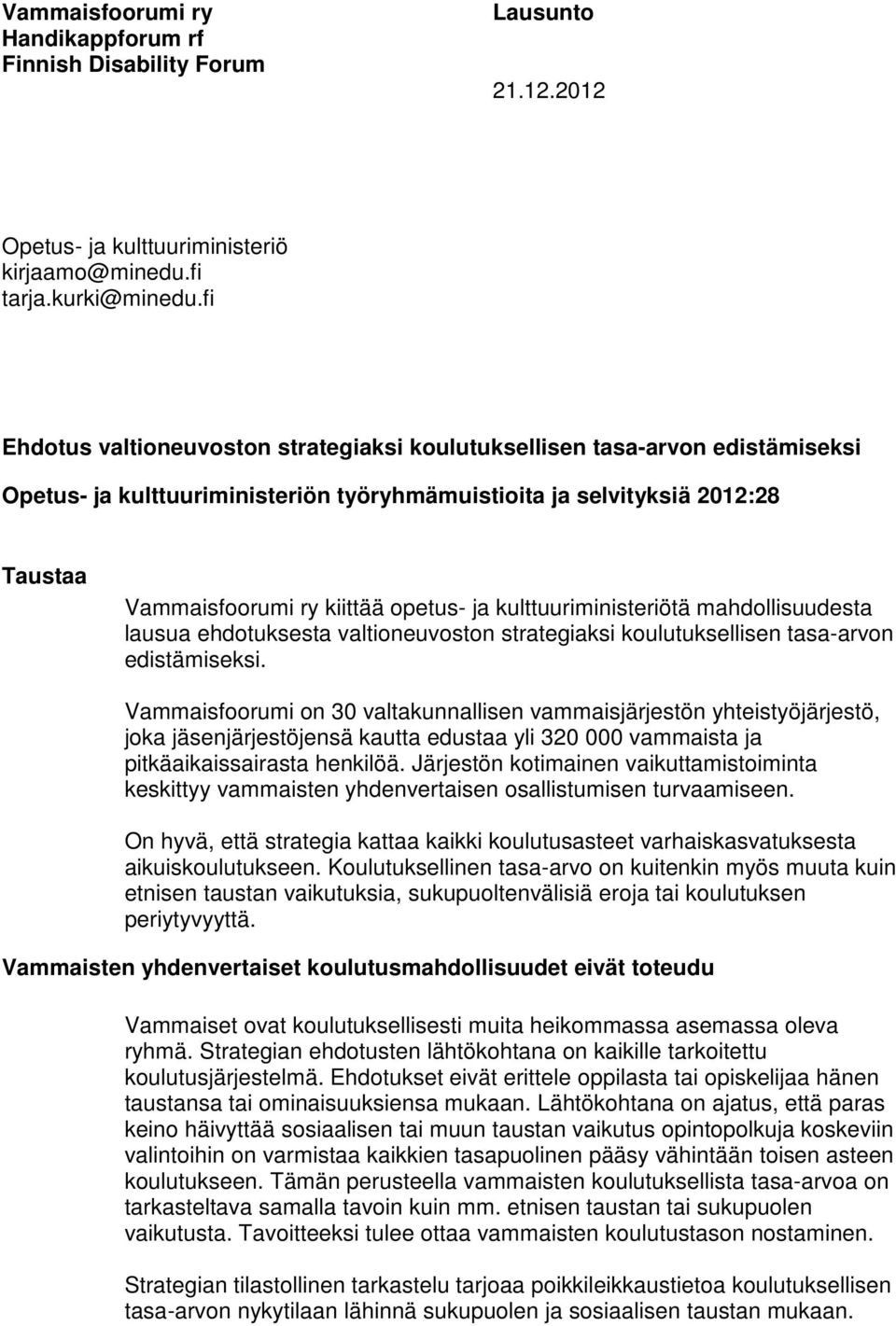 ja kulttuuriministeriötä mahdollisuudesta lausua ehdotuksesta valtioneuvoston strategiaksi koulutuksellisen tasa-arvon edistämiseksi.