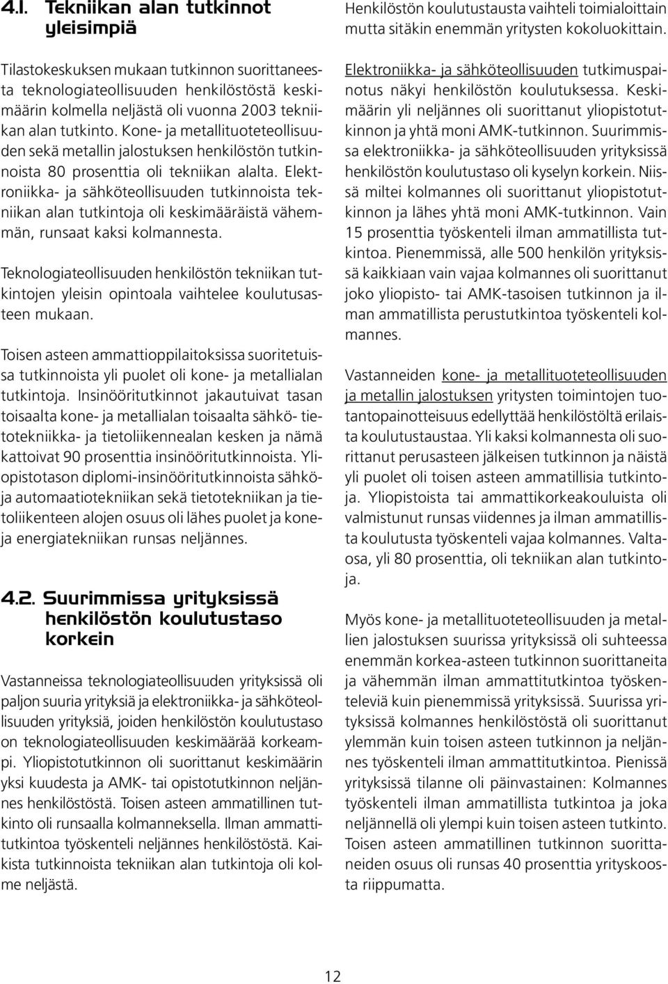 Elektroniikka- ja sähköteollisuuden tutkinnoista tekniikan alan tutkintoja oli keskimääräistä vähemmän, runsaat kaksi kolmannesta.