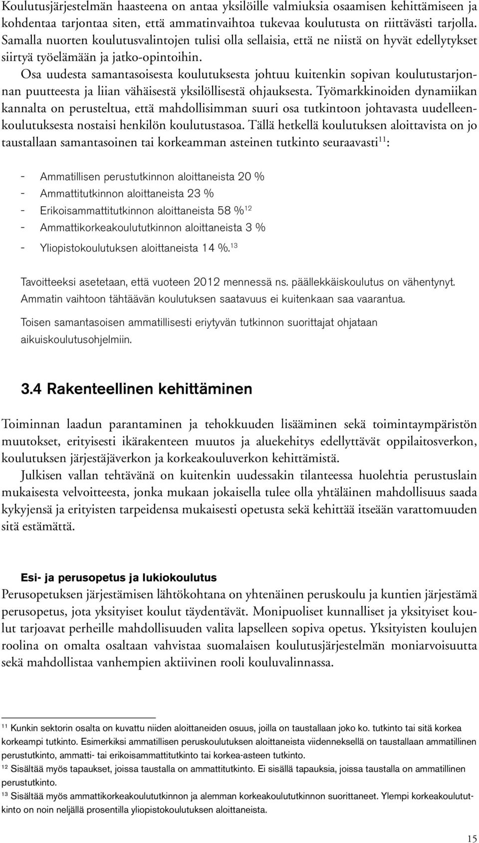 Osa uudesta samantasoisesta koulutuksesta johtuu kuitenkin sopivan koulutustarjonnan puutteesta ja liian vähäisestä yksilöllisestä ohjauksesta.