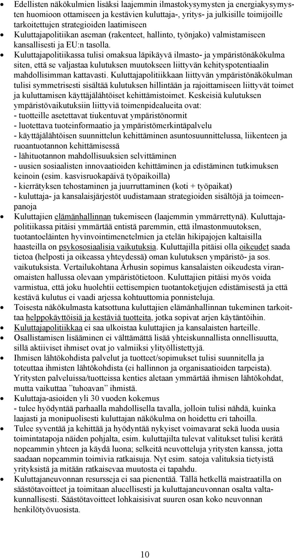 Kuluttajapolitiikassa tulisi omaksua läpikäyvä ilmasto- ja ympäristönäkökulma siten, että se valjastaa kulutuksen muutokseen liittyvän kehityspotentiaalin mahdollisimman kattavasti.